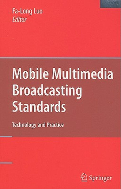 Mobile Multimedia Broadcasting Standards: Technology and Practice by Fa-long Luo