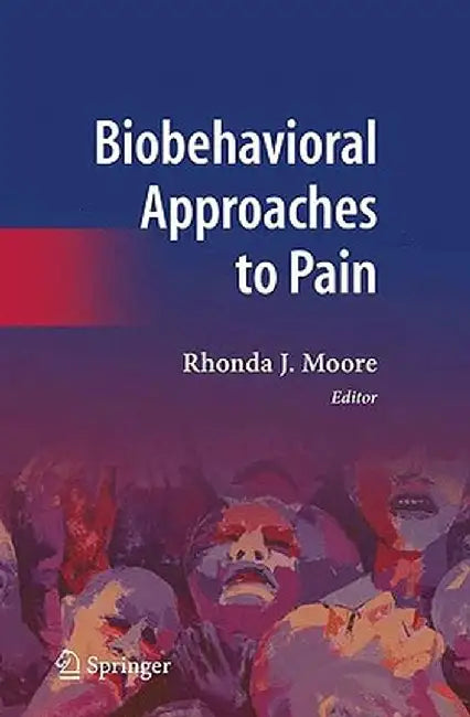 Biobehavioral Approaches to Pain by Rhonda J. Moore