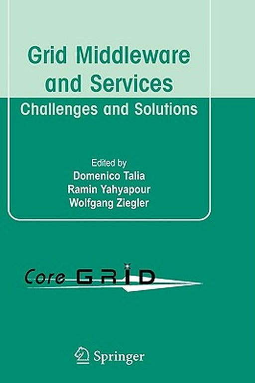 Grid Middleware And Services: Challenges and Solutions by Domenico Talia, Ramin Yahyapour, Wolfgang Ziegler