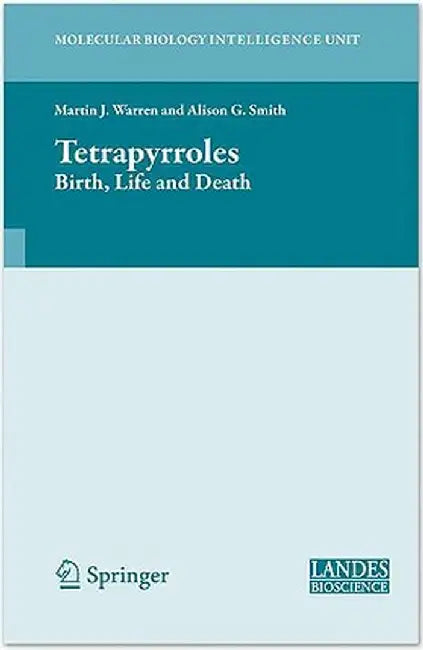 Tetrapyrroles: Birth, Life and Death by Martin Warren, Alison Smith