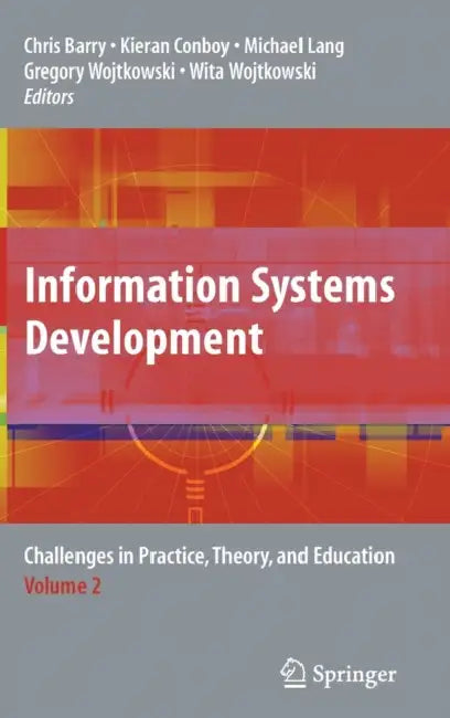 Information Systems Development, Volume 2: Challenges in Practice, Theory, and Education by Chris Barry, Kieran Conboy, Michael Lang
