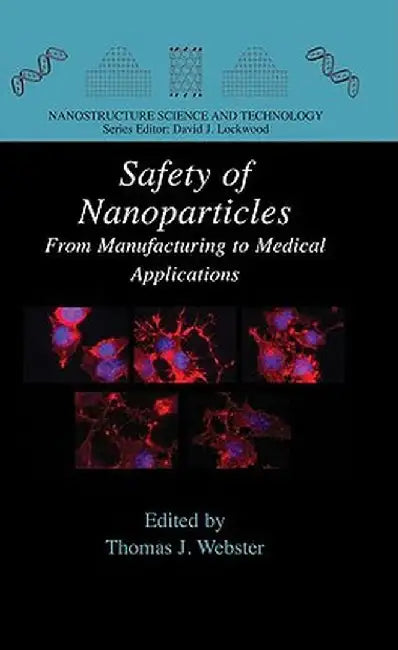 Safety of Nanoparticles: From Manufacturing to Medical Applications by Thomas J. Webster
