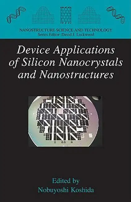 Device Applications of Silicon Nanocrystals and Nanostructures by Nobuyoshi Koshida