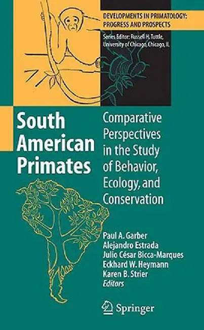 South American Primates: Comparative Perspectives in the Study of Behavior, Ecology, and Conservation by Paul A. Garber