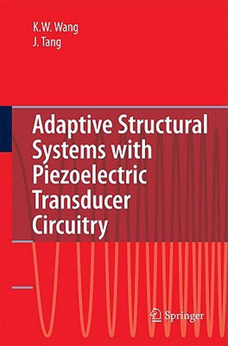 Adaptive Structural Systems With Piezoelectric Transducer Circuitry: Structural Control and Health Monitoring by Kon-Well Wang, Jiong Tang