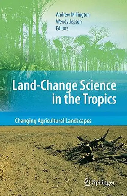 Land Change Science in the Tropics: Changing Agricultural Landscapes by Andrew Millington