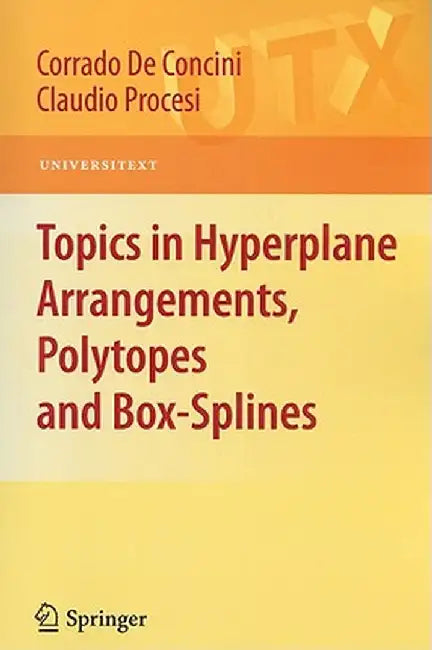 Topics in Hyperplane Arrangements, Polytopes and Box-Splines by Corrado de Concini