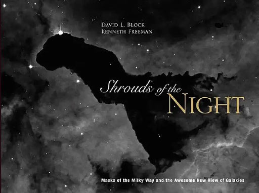 Shrouds of the Night: Masks of the Milky Way and Our Awesome New View of Galaxies by David L. Block
