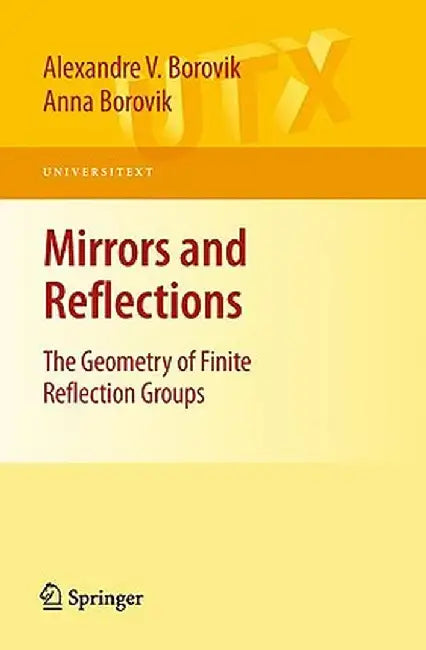 Mirrors and Reflections: The Geometry of Finite Reflection Groups by Alexandre V. Borovik