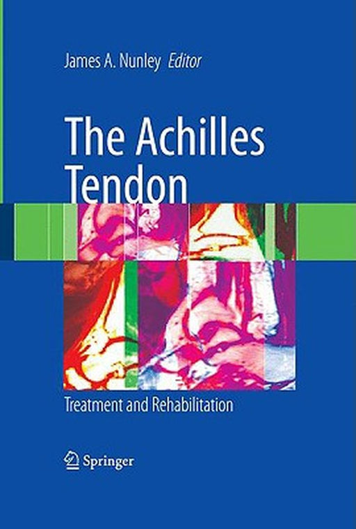 The Achilles Tendon: Treatment and Rehabilitation by James A. Nunley