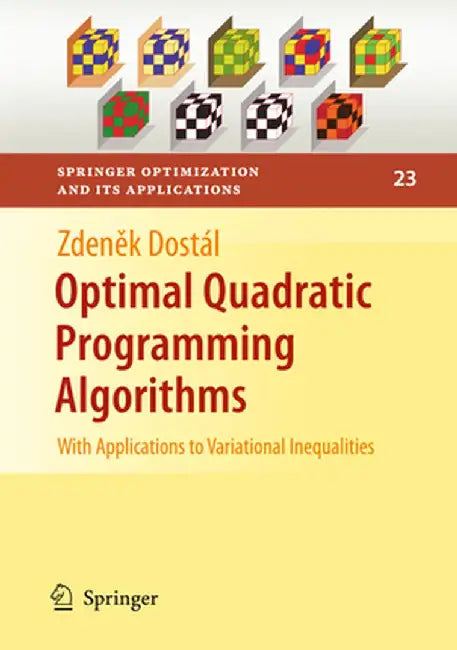 Optimal Quadratic Programming Algorithms: With Applications to Variational Inequalities by Zdenek Dostál