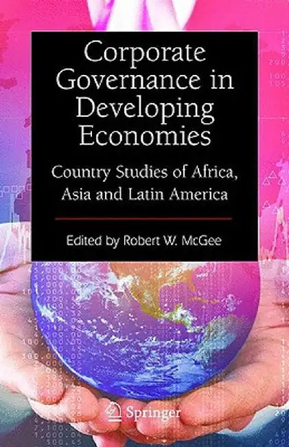 Corporate Governance in Developing Economies: Country Studies of Africa, Asia and Latin America by Robert W. McGee