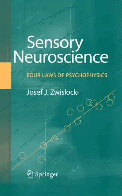 Sensory Neuroscience: Four Laws of Psychophysics by Jozef J. Zwislocki