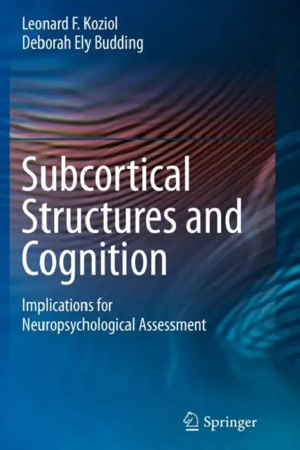 Subcortical Structures and Cognition: Implications for Neuropsychological Assessment by Leonard F. Koziol, Deborah Ely Budding