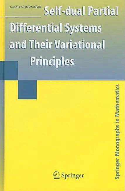 Self-Dual Partial Differential Systems and Their Variational Principles by Nassif Ghoussoub