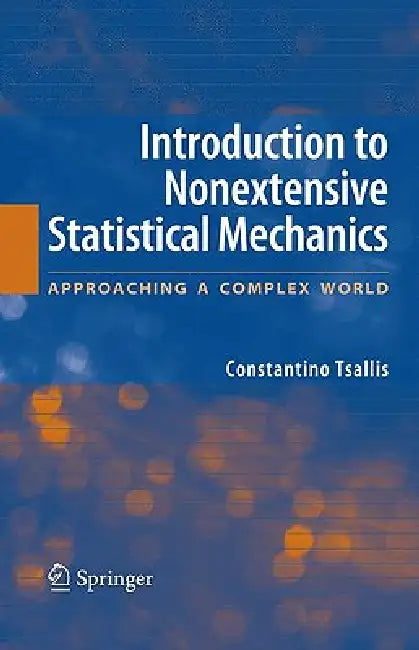 Introduction to Nonextensive Statistical Mechanics: Approaching a Complex World by Constantino Tsallis