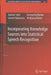 Incorporating Knowledge Sources Into Statistical Speech Recognition by Sakriani Sakti, Konstantin Markov, Satoshi Nakamura