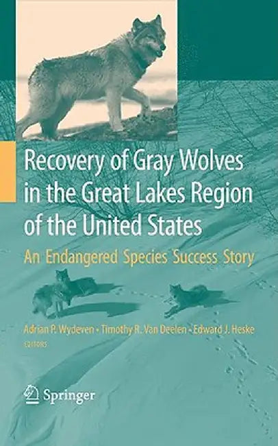 Recovery of Gray Wolves in the Great Lakes Region of the United States: An Endangered Species Success Story by Adrian P. Wydeven