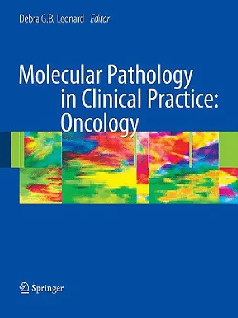 Molecular Pathology in Clinical Practice: Oncology by Debra G. B. Leonard