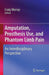 Amputation, Prosthesis Use, and Phantom Limb Pain: An Interdisciplinary Perspective by Craig Murray