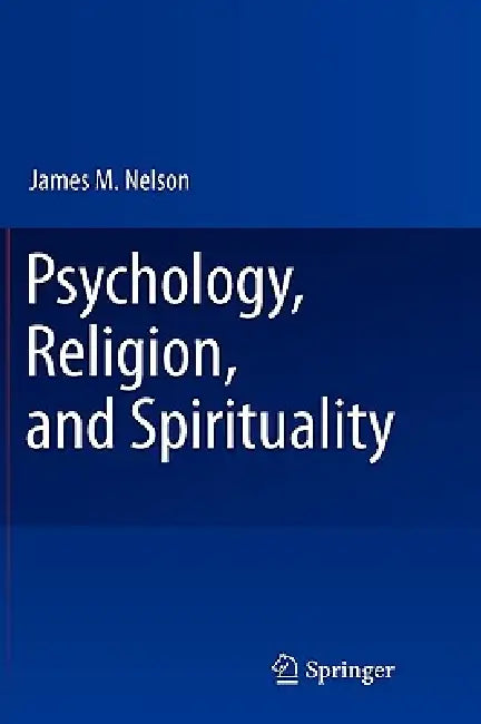 Psychology, Religion, and Spirituality by James M. Nelson