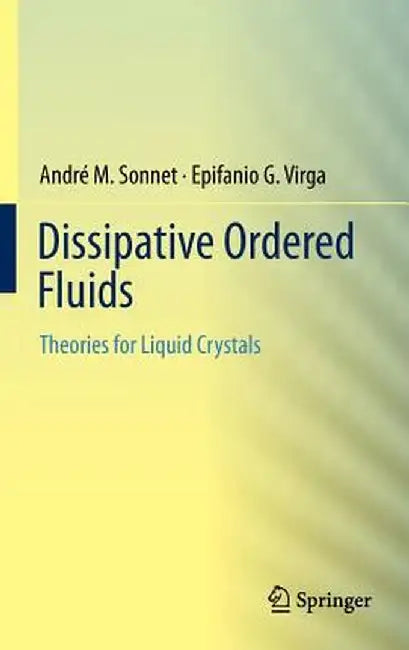 Dissipative Ordered Fluids: Theories for Liquid Crystals by André M. Sonnet