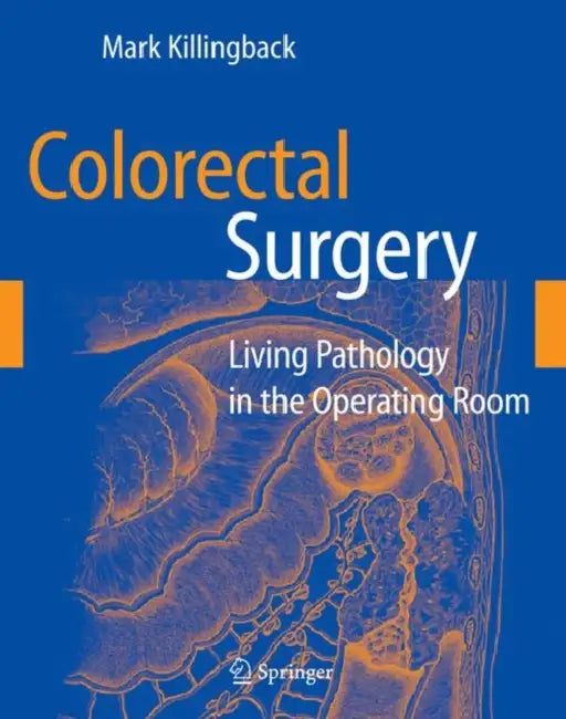 Colorectal Surgery: Living Pathology in the Operating Room by Mark Killingback