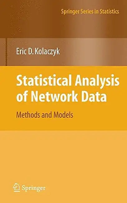 Statistical Analysis of Network Data: Methods and Models by Eric D. Kolaczyk