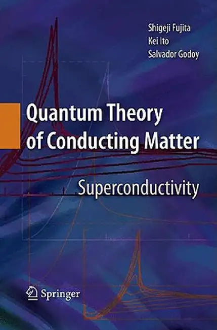 Quantum Theory of Conducting Matter: Superconductivity by Shigeji Fujita