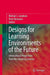 Designs for Learning Environments of the Future: International Perspectives from the Learning Sciences by Michael Jacobson