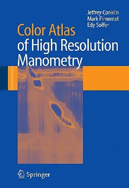 Color Atlas of High Resolution Manometry by Jeffrey Conklin, Mark Pimentel, Edy Soffer