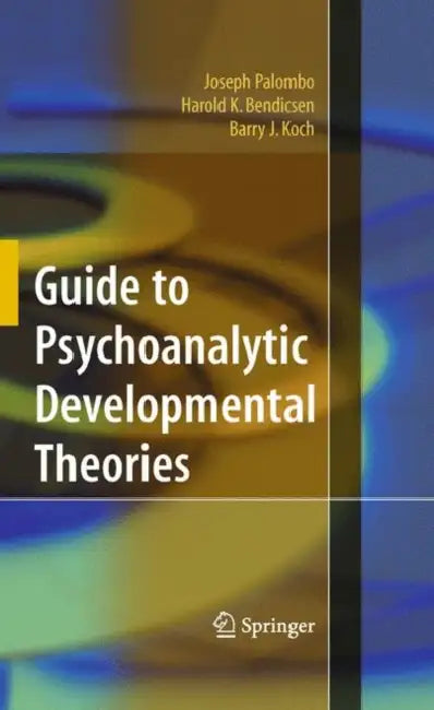 Guide to Psychoanalytic Developmental Theories by Joseph Palombo, Harold K. Bendicsen, Barry J. Koch