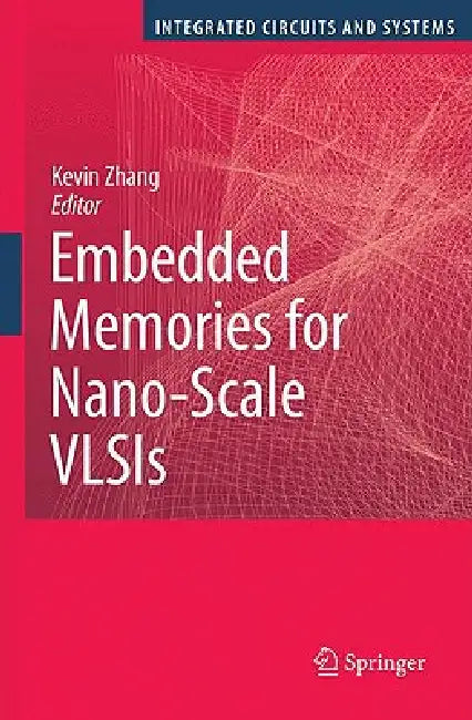 Embedded Memories for Nano-Scale VLSIs by Kevin Zhang