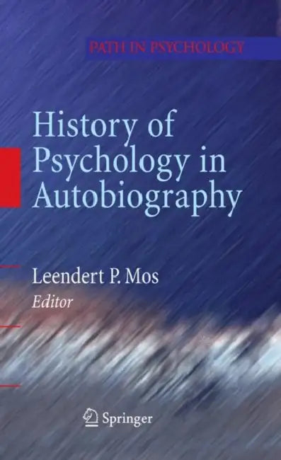 History of Psychology in Autobiography by Leendert P. Mos
