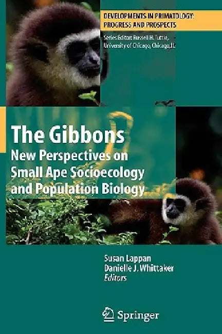 The Gibbons: New Perspectives on Small Ape Socioecology and Population Biology by Susan Lappan, Danielle Whittaker