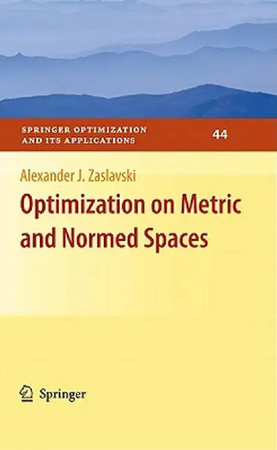 Optimization on Metric and Normed Spaces by Alexander J. Zaslavski