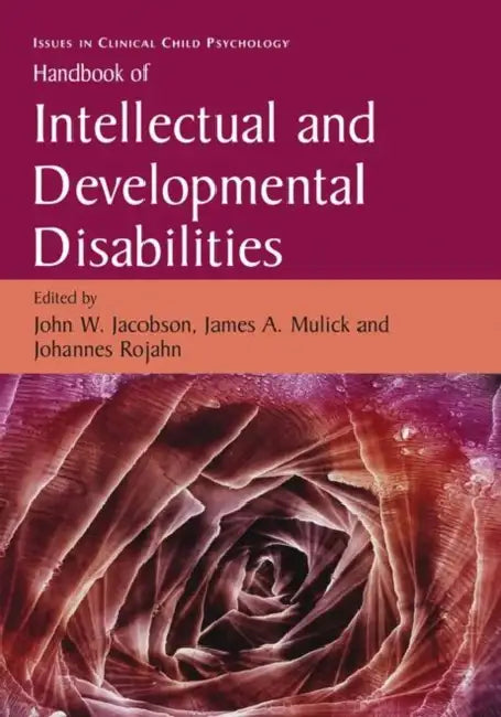 Handbook of Intellectual and Developmental Disabilities by John W. Jacobson, James A. Mulick, Johannes Rojahn
