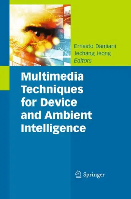 Multimedia Techniques for Device and Ambient Intelligence by Ernesto Damiani, Jechang Jeong