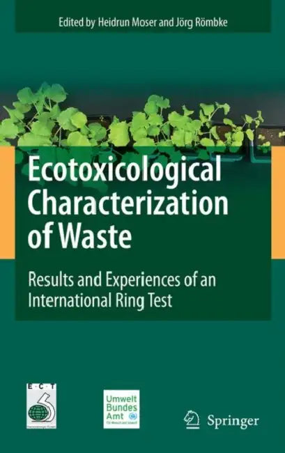 Ecotoxicological Characterization of Waste: Results and Experiences of an International Ring Test by Heidrun Moser, Jörg Römbke