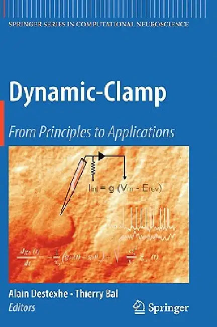 Dynamic-Clamp: From Principles to Applications by Alain Destexhe, Thierry Bal