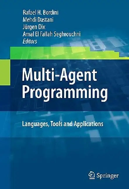 Multi-Agent Programming:: Languages, Tools and Applications by Rafael H. Bordini, Mehdi Dastani, Jürgen Dix
