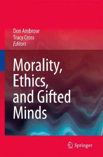 Morality, Ethics, and Gifted Minds by Don Ambrose, Tracy Cross