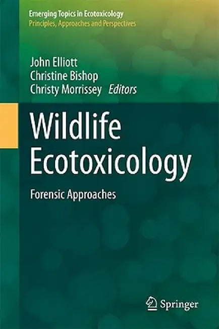 Wildlife Ecotoxicology: Forensic Approaches by John E. Elliott