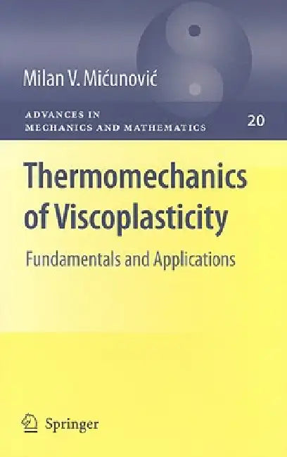 Thermomechanics of Viscoplasticity: Fundamentals and Applications by Milan Micunovic