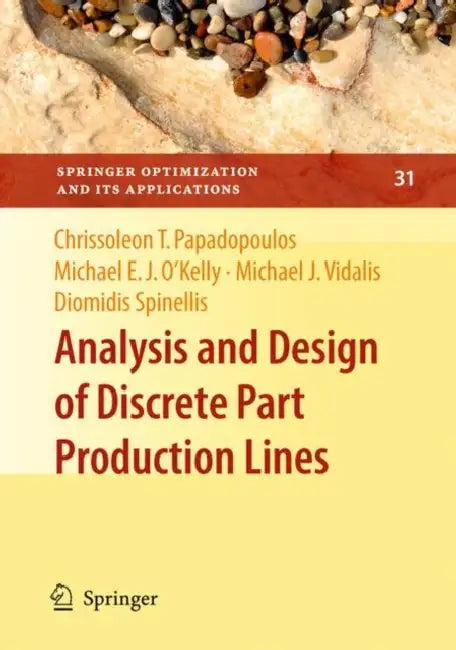 Analysis and Design of Discrete Part Production Lines by Chrissoleon T. Papadopoulos, Michael E. J. O'Kelly, Michael J. Vidalis