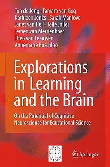 Explorations in Learning and the Brain: On the Potential of Cognitive Neuroscience for Educational Science by Ton De De Jong, Tamara Van Gog, Kathleen Jenks