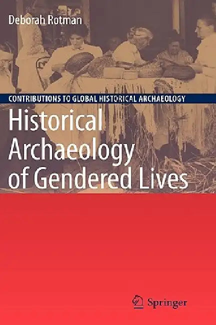 Historical Archaeology of Gendered Lives by Deborah Rotman