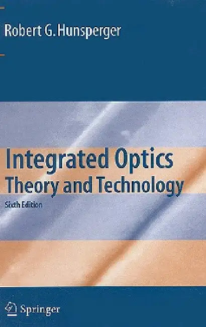 Integrated Optics: Theory and Technology by Robert G. Hunsperger