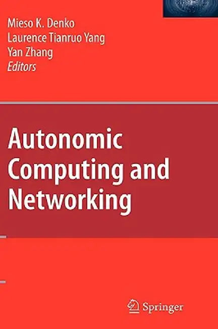 Autonomic Computing And Networking by Mieso K. Denko, Laurence Tianruo Yang, Yan Zhang