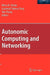 Autonomic Computing And Networking by Mieso K. Denko, Laurence Tianruo Yang, Yan Zhang